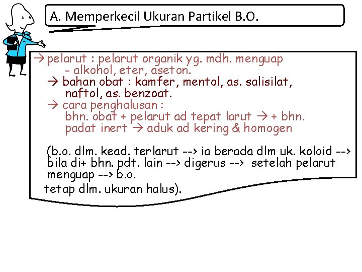 A. Memperkecil Ukuran Partikel B. O. pelarut : pelarut organik yg. mdh. menguap -
