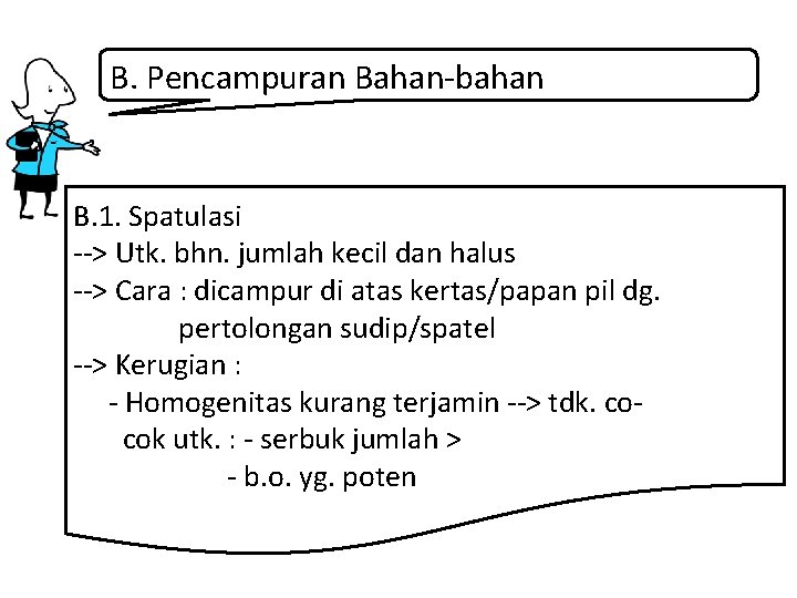 B. Pencampuran Bahan-bahan B. 1. Spatulasi --> Utk. bhn. jumlah kecil dan halus -->