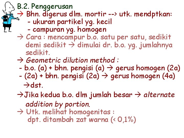 B. 2. Penggerusan Bhn. digerus dlm. mortir --> utk. mendptkan: - ukuran partikel yg.