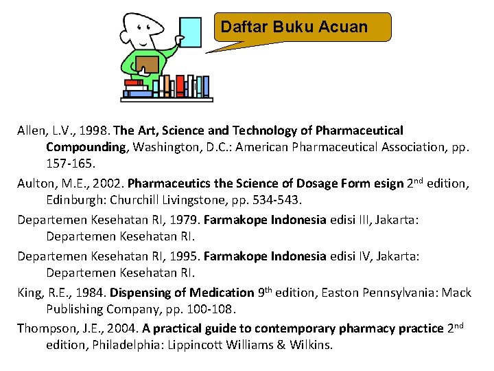 Daftar Buku Acuan Allen, L. V. , 1998. The Art, Science and Technology of
