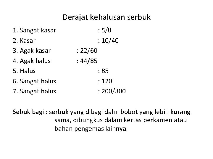 Derajat kehalusan serbuk 1. Sangat kasar 2. Kasar 3. Agak kasar 4. Agak halus