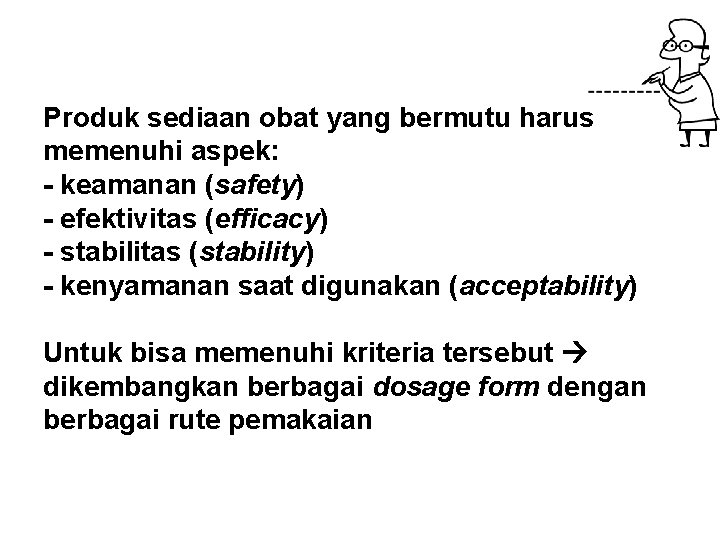 Produk sediaan obat yang bermutu harus memenuhi aspek: - keamanan (safety) - efektivitas (efficacy)