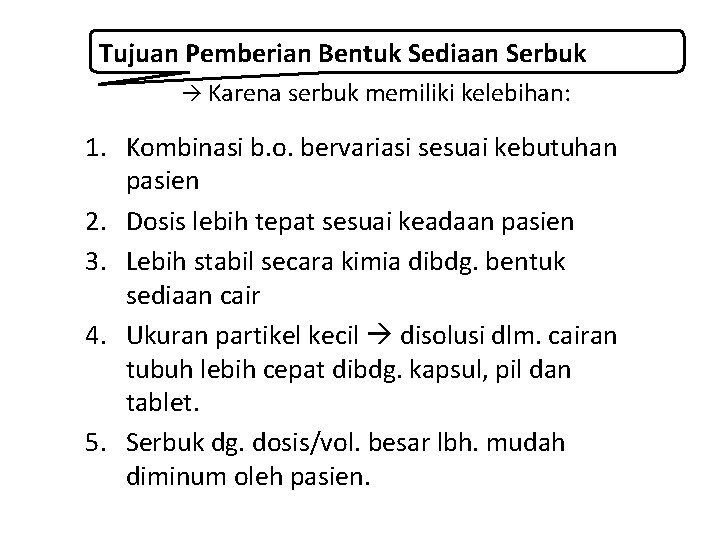 Tujuan Pemberian Bentuk Sediaan Serbuk Karena serbuk memiliki kelebihan: 1. Kombinasi b. o. bervariasi