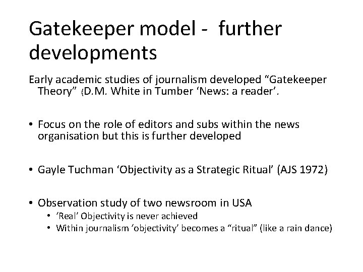 Gatekeeper model - further developments Early academic studies of journalism developed “Gatekeeper Theory” (D.