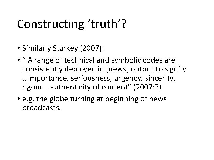 Constructing ‘truth’? • Similarly Starkey (2007): • “ A range of technical and symbolic