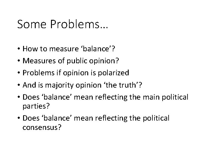 Some Problems… • How to measure ‘balance’? • Measures of public opinion? • Problems