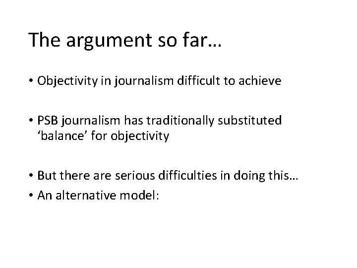 The argument so far… • Objectivity in journalism difficult to achieve • PSB journalism