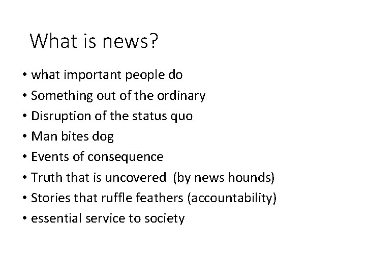 What is news? • what important people do • Something out of the ordinary