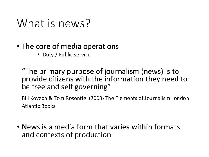 What is news? • The core of media operations • Duty / Public service