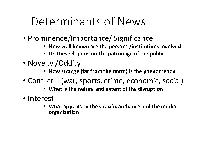 Determinants of News • Prominence/Importance/ Significance • How well known are the persons /institutions