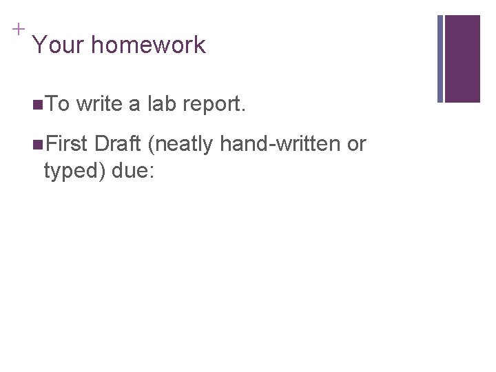 + Your homework n. To write a lab report. n. First Draft (neatly hand-written