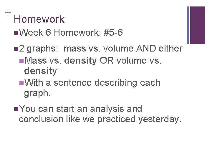 + Homework n. Week 6 Homework: #5 -6 n 2 graphs: mass vs. volume