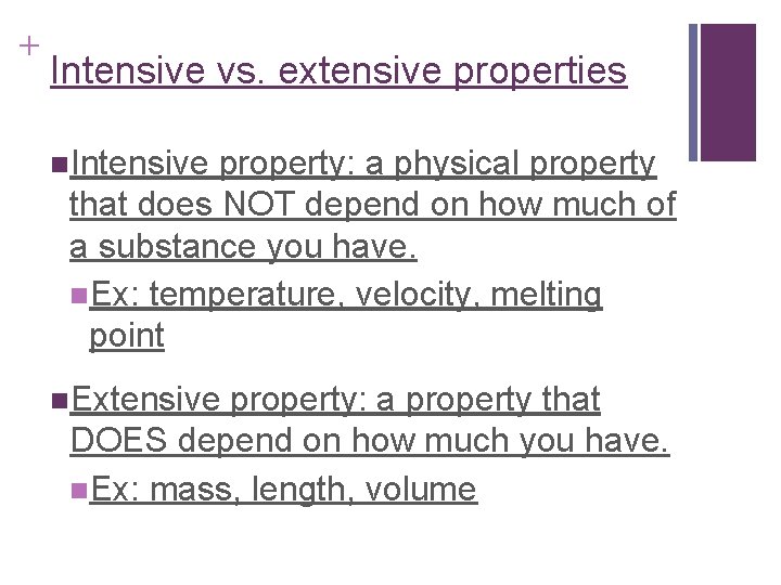 + Intensive vs. extensive properties n. Intensive property: a physical property that does NOT