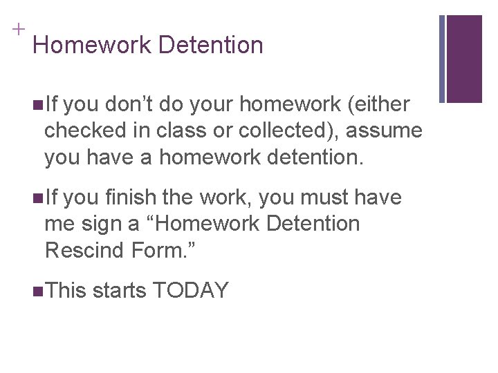 + Homework Detention n. If you don’t do your homework (either checked in class