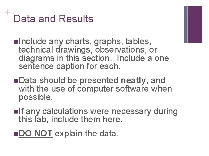 + Data and Results n Include any charts, graphs, tables, technical drawings, observations, or