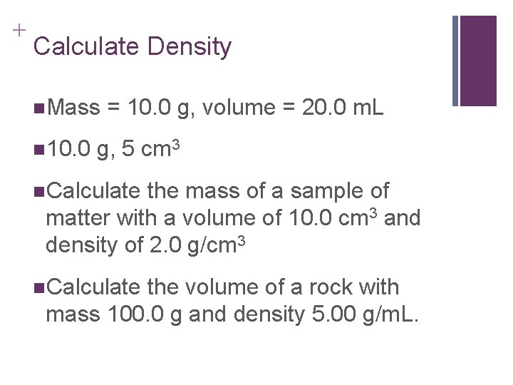 + Calculate Density n. Mass n 10. 0 = 10. 0 g, volume =