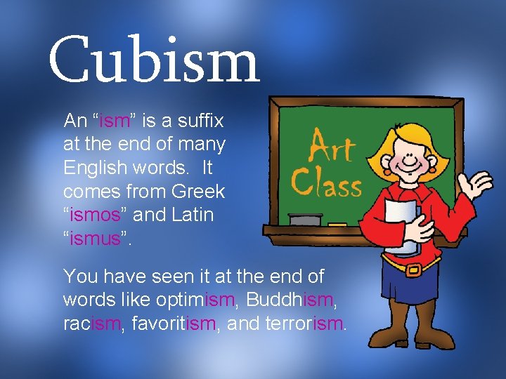 Cubism An “ism” is a suffix at the end of many English words. It