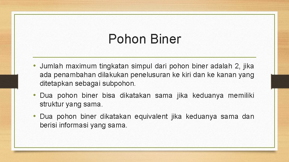 Pohon Biner • Jumlah maximum tingkatan simpul dari pohon biner adalah 2, jika ada