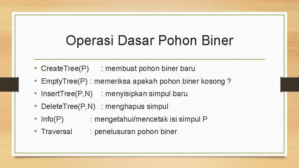Operasi Dasar Pohon Biner • • • Create. Tree(P) : membuat pohon biner baru