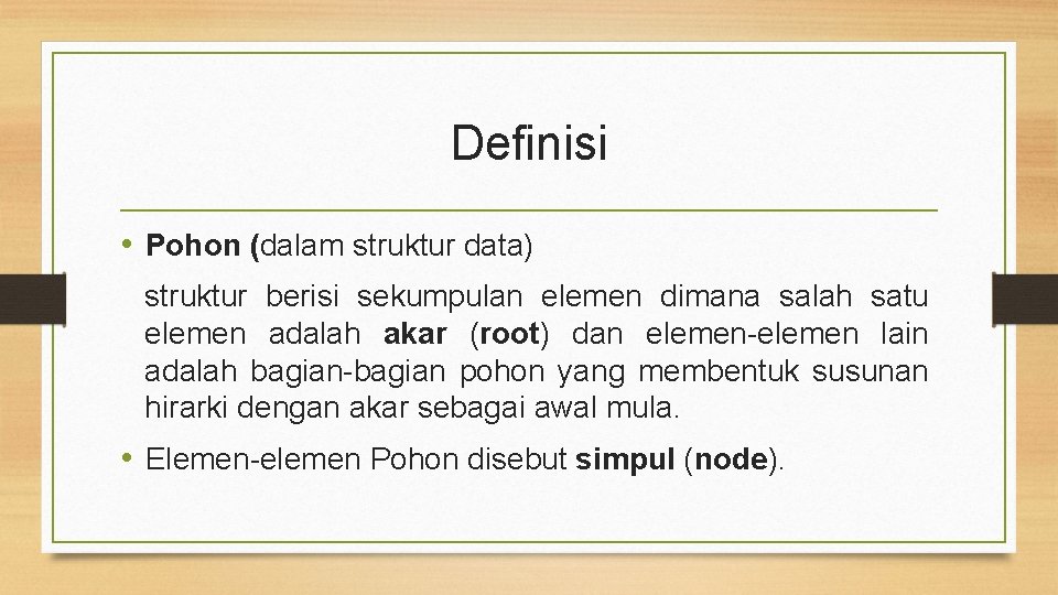 Definisi • Pohon (dalam struktur data) struktur berisi sekumpulan elemen dimana salah satu elemen