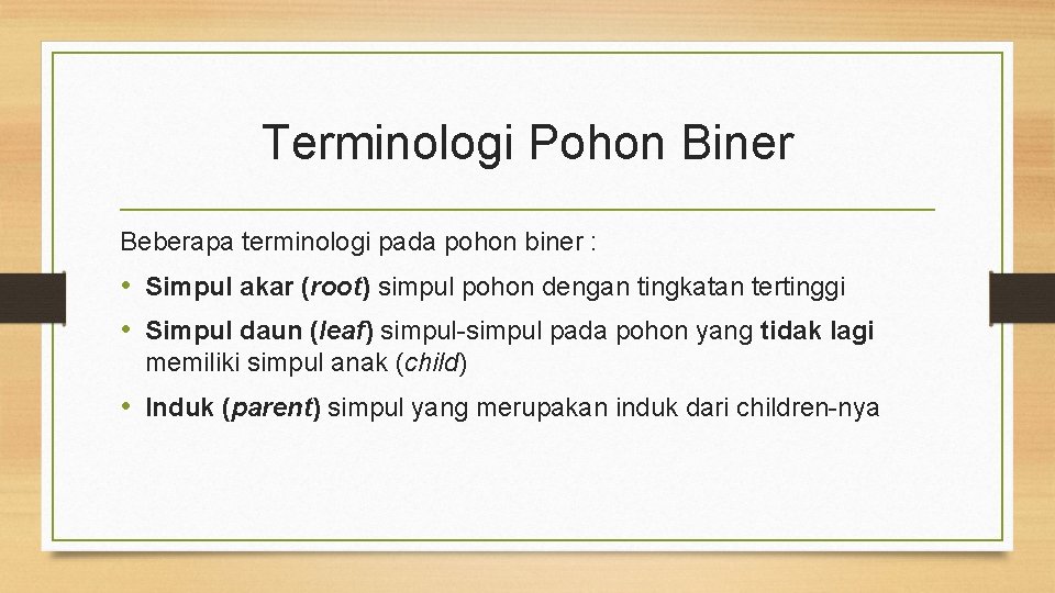 Terminologi Pohon Biner Beberapa terminologi pada pohon biner : • Simpul akar (root) simpul