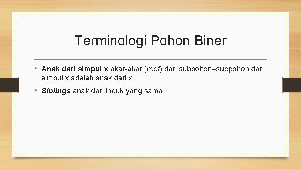 Terminologi Pohon Biner • Anak dari simpul x akar-akar (root) dari subpohon–subpohon dari simpul