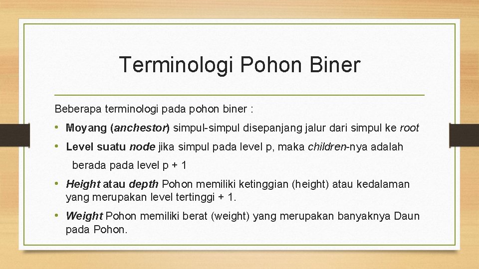 Terminologi Pohon Biner Beberapa terminologi pada pohon biner : • Moyang (anchestor) simpul-simpul disepanjang