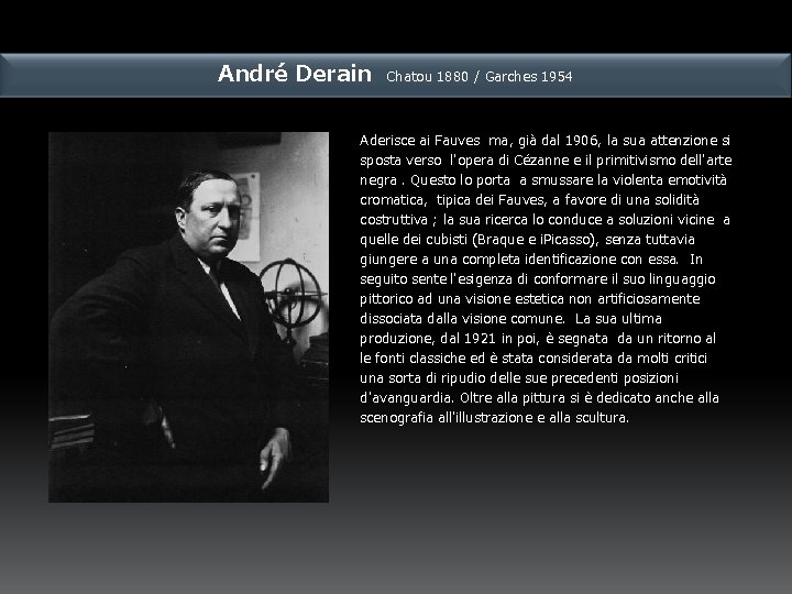 André Derain Chatou 1880 / Garches 1954 Aderisce ai Fauves ma, già dal 1906,