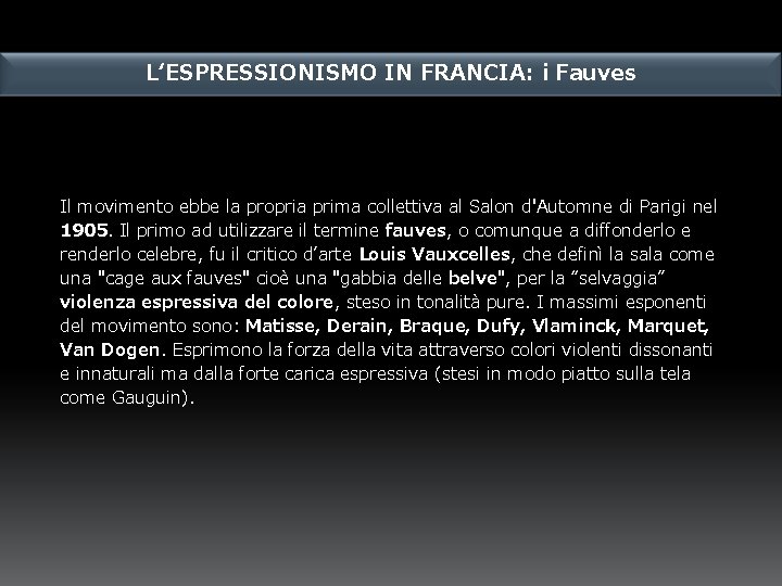 L‘ESPRESSIONISMO IN FRANCIA: i Fauves Il movimento ebbe la propria prima collettiva al Salon