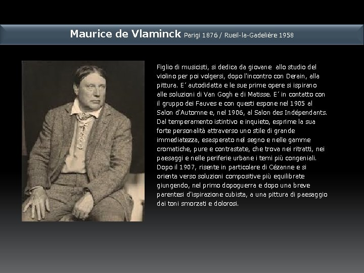 Maurice de Vlaminck Parigi 1876 / Rueil-la-Gadelière 1958 Figlio di musicisti, si dedica da