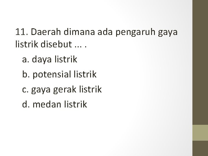 11. Daerah dimana ada pengaruh gaya listrik disebut. . a. daya listrik b. potensial