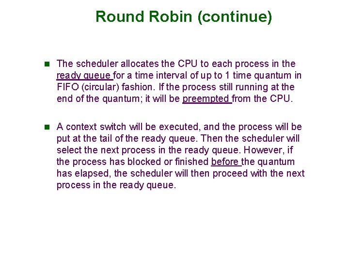 Round Robin (continue) n The scheduler allocates the CPU to each process in the