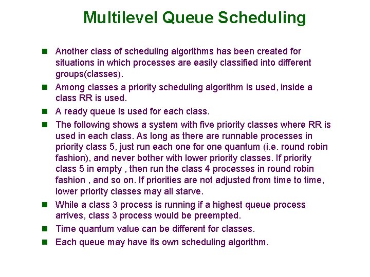 Multilevel Queue Scheduling n Another class of scheduling algorithms has been created for n