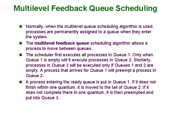 Multilevel Feedback Queue Scheduling n Normally, when the multilevel queue scheduling algorithm is used,