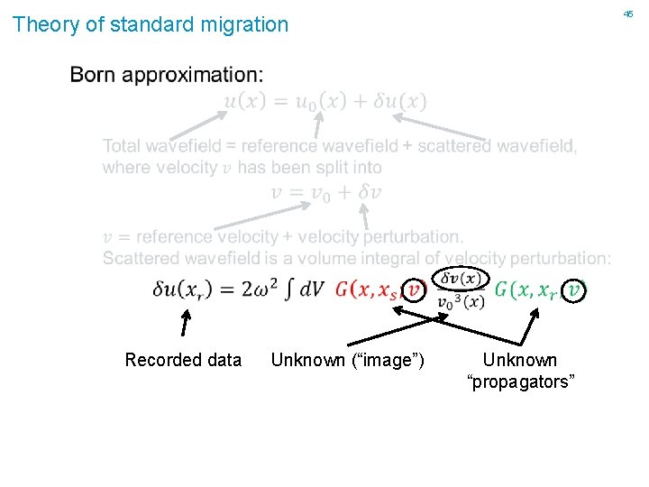 45 Theory of standard migration Recorded data Unknown (“image”) Unknown “propagators” 