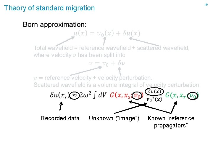 46 Theory of standard migration Recorded data Unknown (“image”) Known “reference propagators” 