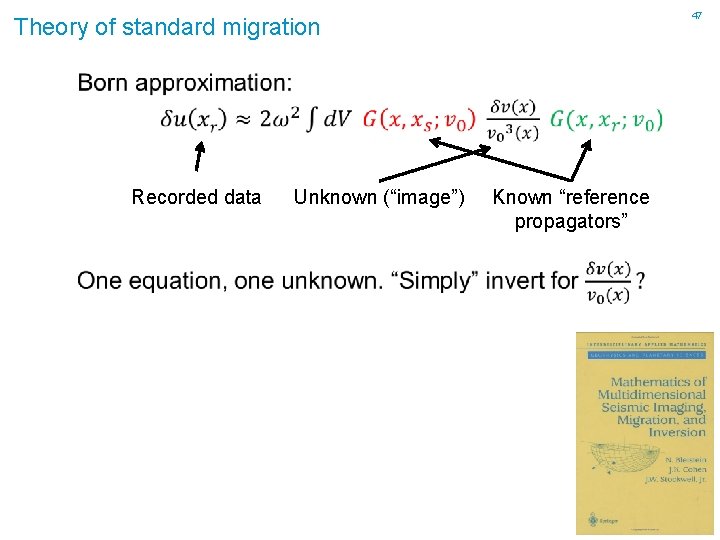 47 Theory of standard migration Recorded data Unknown (“image”) Known “reference propagators” 
