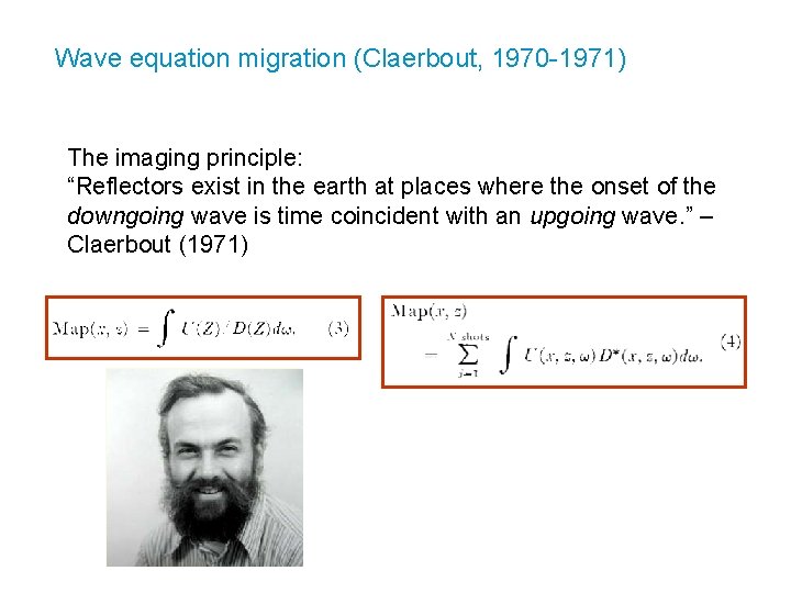 Wave equation migration (Claerbout, 1970 -1971) The imaging principle: “Reflectors exist in the earth