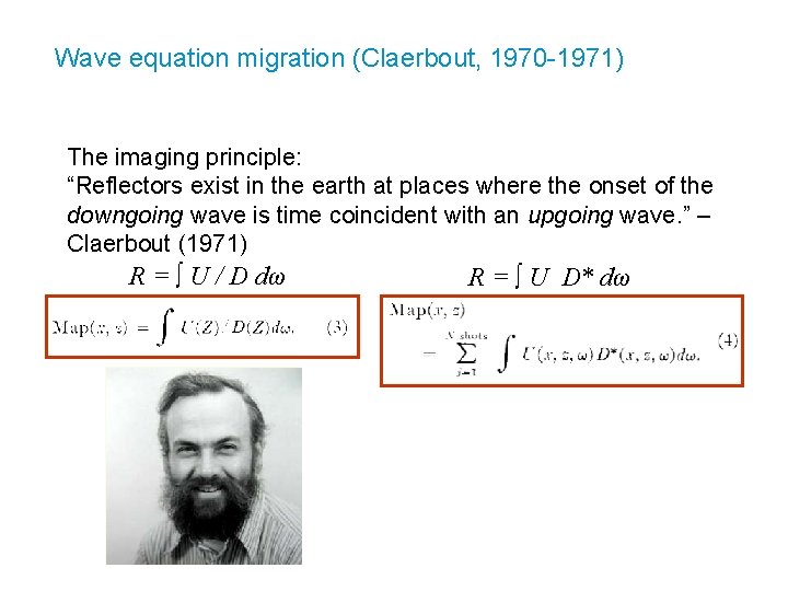 Wave equation migration (Claerbout, 1970 -1971) The imaging principle: “Reflectors exist in the earth