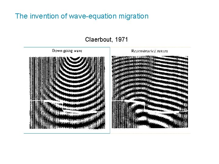 The invention of wave-equation migration Claerbout, 1971 