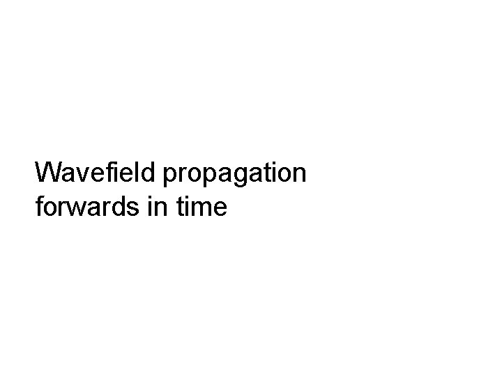 86 Wavefield propagation forwards in time 
