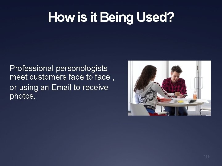 How is it Being Used? Professional personologists meet customers face to face , or
