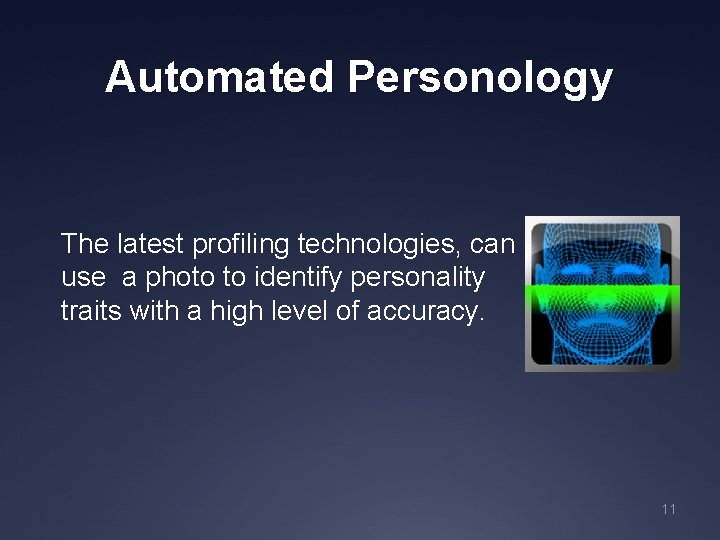 Automated Personology The latest profiling technologies, can use a photo to identify personality traits