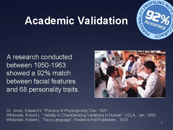 Academic Validation A research conducted between 1950 -1963 showed a 92% match between facial