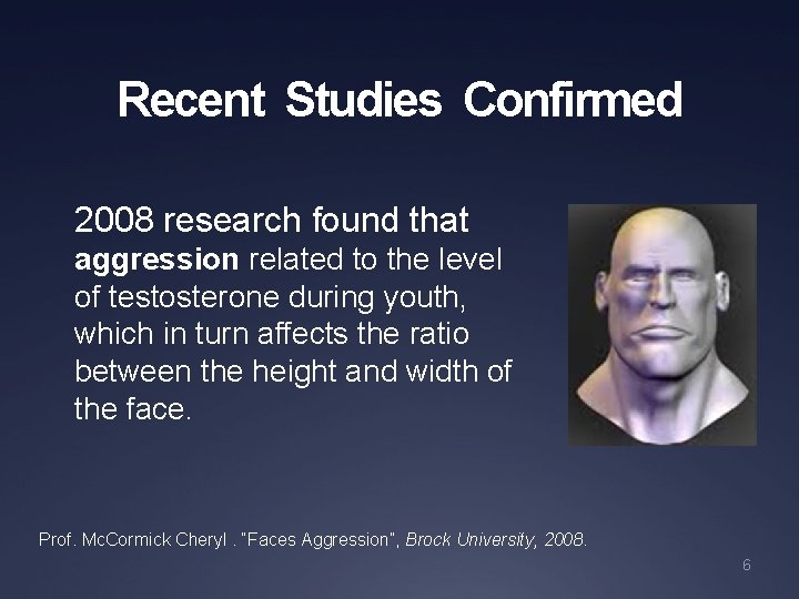 Recent Studies Confirmed 2008 research found that aggression related to the level of testosterone
