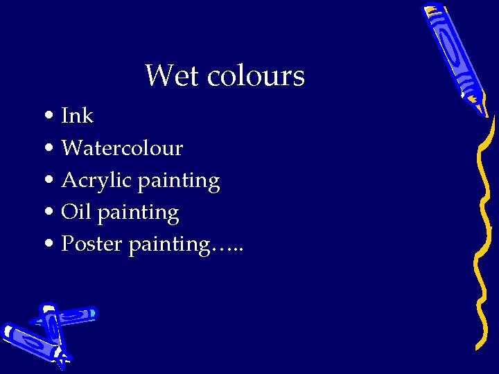 Wet colours • Ink • Watercolour • Acrylic painting • Oil painting • Poster