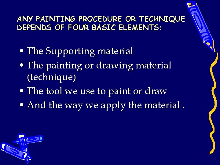 ANY PAINTING PROCEDURE OR TECHNIQUE DEPENDS OF FOUR BASIC ELEMENTS: • The Supporting material