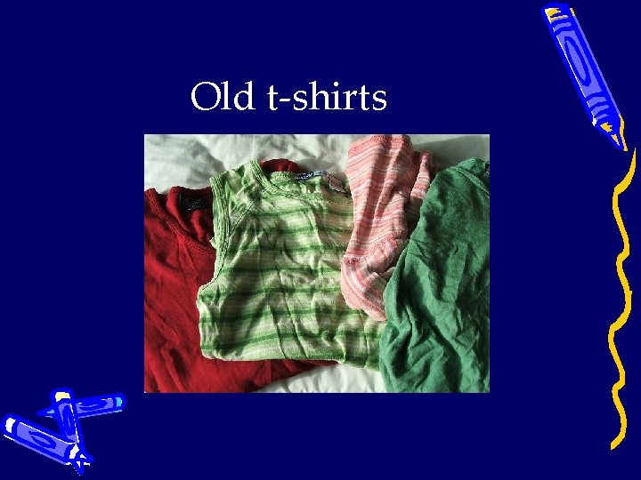 Old t-shirts 