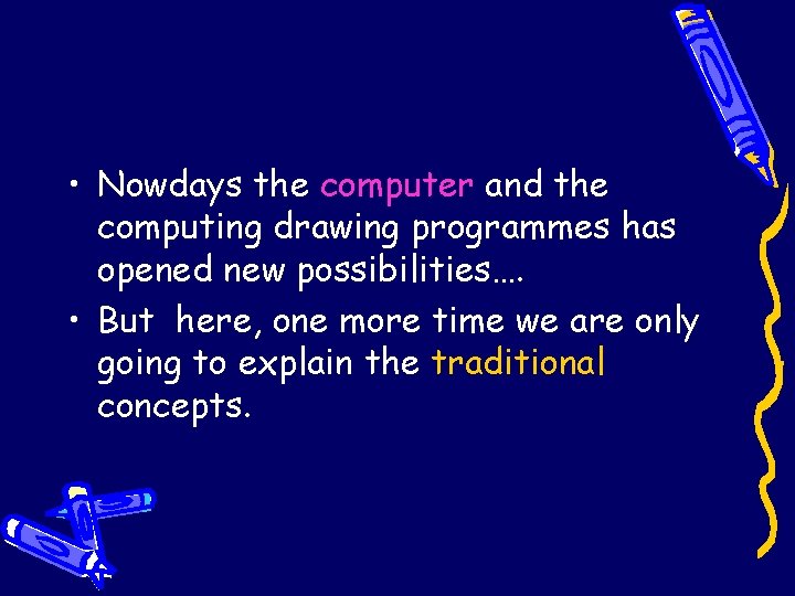  • Nowdays the computer and the computing drawing programmes has opened new possibilities….