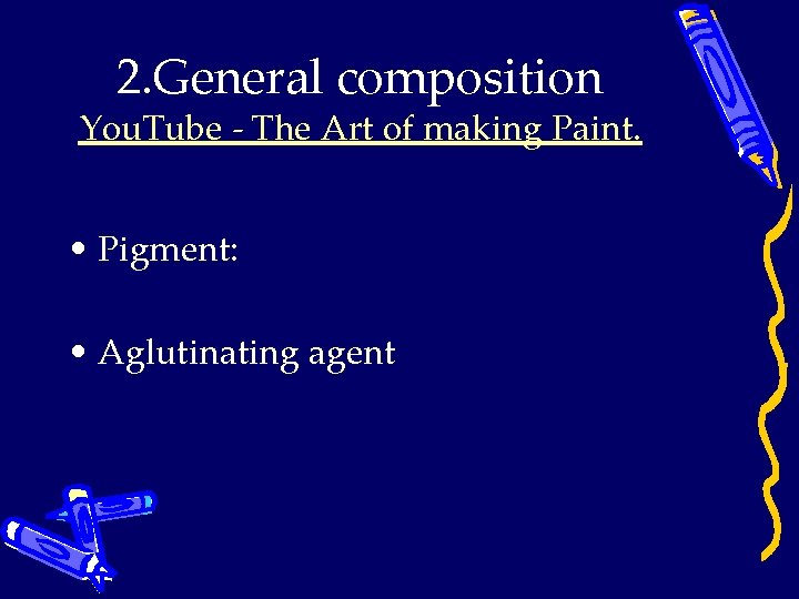 2. General composition You. Tube - The Art of making Paint. • Pigment: •